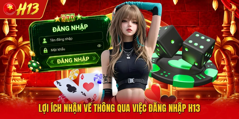 Lợi ích nhận về thông qua việc đăng nhập H13