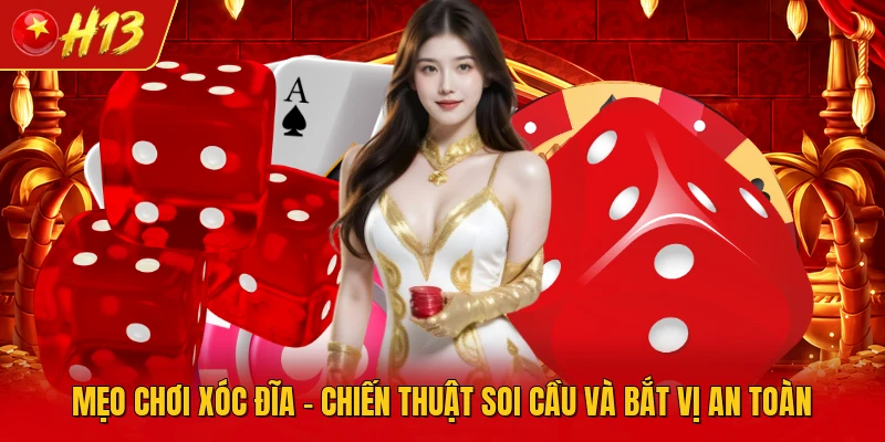 Mẹo chơi xóc đĩa - Chiến thuật soi cầu và bắt vị an toàn