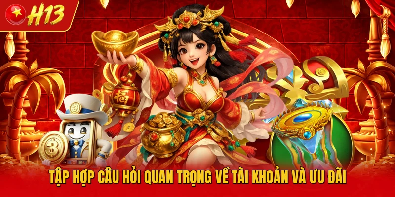 Tập hợp câu hỏi quan trọng về tài khoản và ưu đãi