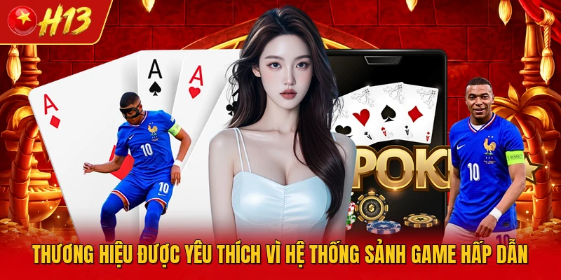 Thương hiệu được yêu thích vì hệ thống sảnh game hấp dẫn